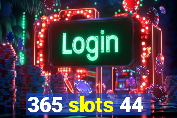 365 slots 44